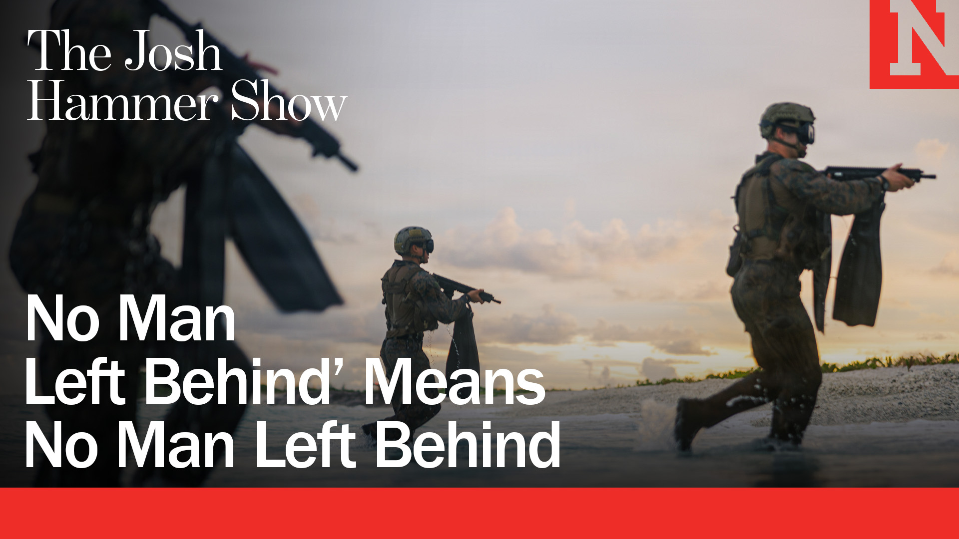 âNo Man Left Behindâ Means No Man Left Behind \| THE JOSH HAMMER SHOW